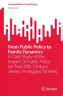 From Public Policy to Family Dynamics : A Case Study of the Impact of Public Policy on Two 20th Century Jewish Immigrant Families - eBook