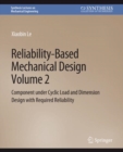 Reliability-Based Mechanical Design, Volume 2 : Component under Cyclic Load and Dimension Design with Required Reliability - Book