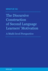 The Discursive Construction of Second Language Learners’ Motivation : A Multi-level Perspective - Book