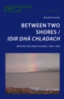 Between Two Shores / Idir Dha Chladach : Writing the Aran Islands, 1890-1980 - Book