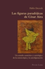 Las figuras paradojicas de Cesar Aira : Un estudio semiotico y axiologico de la estereotipia y la autofiguracion - Book