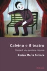 Calvino E Il Teatro : Storia Di Una Passione Rimossa - Book