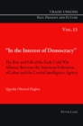 «In the Interest of Democracy» : The Rise and Fall of the Early Cold War Alliance Between the American Federation of Labor and the Central Intelligence Agency - Book