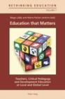 Education that Matters : Teachers, Critical Pedagogy and Development Education at Local and Global Level - Book