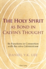 The Holy Spirit as Bond in Calvin’s Thought : Its Functions in Connection with the "extra Calvinisticum" - Book