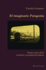 El Imaginario Patagonia : Ensayo Acerca de la Evolucion Conceptual del Espacio - Book