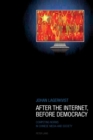 After the Internet, Before Democracy : Competing Norms in Chinese Media and Society - Book