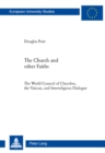 The Church and Other Faiths : The World Council of Churches, the Vatican, and Interreligious Dialogue - Book
