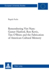 Remembering Viet Nam: Gustav Hasford, Ron Kovic, Tim O’Brien and the Fabrication of American Cultural Memory : Gustav Hasford, Ron Kovic, Tim O'Brien and the Fabrication of American Cultural Memory - Book