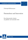 Patentschutz Und Innovation : Eine Oekonomische Analyse Aus Globaler Und Nationaler Sicht - Book