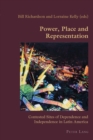 Power, Place and Representation : Contested Sites of Dependence and Independence in Latin America - Book
