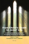 From Christ's Death to Jesus' Life : A Critical Reinterpretation of Prevailing Theories of the Cross- Translated by Joyce J. Michael - Book