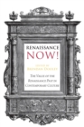 Renaissance Now! : The Value of the Renaissance Past in Contemporary Culture - Book
