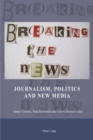 Br(e)aking the News : Journalism, Politics and New Media - Book