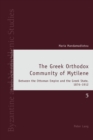 The Greek Orthodox Community of Mytilene : Between the Ottoman Empire and the Greek State, 1876-1912 - Book