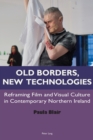 Old Borders, New Technologies : Reframing Film and Visual Culture in Contemporary Northern Ireland - Book