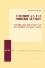 Performing the Modern German : Performance and Identity in Contemporary German Cinema - Book