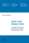 Snow from Broken Eyes : Cocaine in the Lives and Works of Three Expressionist Poets - Book