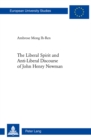 The Liberal Spirit and Anti-Liberal Discourse of John Henry Newman - Book