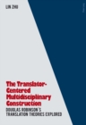 The Translator- Centered Multidisciplinary Construction : Douglas Robinson’s Translation Theories Explored - Book