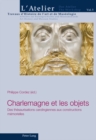 Charlemagne Et Les Objets : Des Thesaurisations Carolingiennes Aux Constructions Memorielles - Book