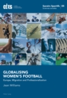 Globalising Women’s Football : Europe, Migration and Professionalization - Book