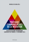 Pratiques Communicatives de la Mediation : Actes Du Colloque International- (Universite de Padoue, 6-7 Decembre 2012) - Book