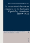 La Recepciaon De La Cultura Extranjera En La Ilustracion Espaanola y Americana (1869-1905) - Book