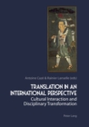 Translation in an International Perspective : Cultural Interaction and Disciplinary Transformation - Book