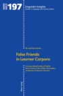 False Friends in Learner Corpora : A corpus-based study of English false friends in the written and spoken production of Spanish learners - Book