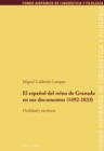 El Espanol del Reino de Granada En Sus Documentos (1492-1833) : Oralidad Y Escritura - Book