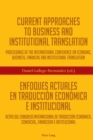 Current Approaches to Business and Institutional Translation - Enfoques actuales en traduccion economica e institucional : Proceedings of the international conference on economic, business, financial - Book