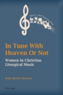 In Tune With Heaven Or Not : Women in Christian Liturgical Music - Book