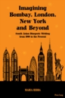 Imagining Bombay, London, New York and Beyond : South Asian Diasporic Writing from 1990 to the Present - Book
