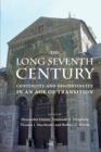 The Long Seventh Century : Continuity and Discontinuity in an Age of Transition - Book