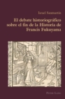 El debate historiogr?fico sobre el fin de la Historia de Francis Fukuyama - Book