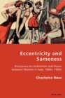 Eccentricity and Sameness : Discourses on Lesbianism and Desire between Women in Italy, 1860s-1930s - Book