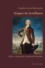 Gaspar De Jovellanos : Craitico, Reformador y Humanista Ilustrado - Book