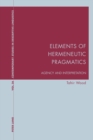 Elements of Hermeneutic Pragmatics : Agency and Interpretation - Book