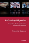 Reframing Migration : Lampedusa, Border Spectacle and the Aesthetics of Subversion - Book