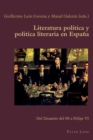 Literatura pol?tica y pol?tica literaria en Espa?a : Del Desastre del 98 a Felipe VI - Book