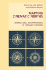 Mapping Cinematic Norths : International Interpretations in Film and Television - Book