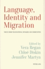Language, Identity and Migration : Voices from Transnational Speakers and Communities - Book