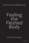 Feeling the Fleshed Body : The Aftermath of Childhood Rape - Book