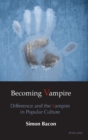 Becoming Vampire : Difference and the Vampire in Popular Culture - Book