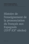 Histoire de l'enseignement de la prononciation du fran?ais aux Espagnols (XVIe - XXe si?cles) - Book