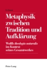 Metaphysik Zwischen Tradition Und Aufklaerung : Wolffs Theologia Naturalis Im Kontext Seines Gesamtwerkes - Book