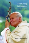Self-Giving, Self-Mastery : St John Paul II on Men, Women and Conjugal Chastity - Book
