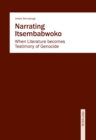 Narrating Itsembabwoko : When Literature becomes Testimony of Genocide - eBook