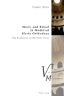 Music and Ritual in Medieval Slavia Orthodoxa : The Exaltation of the Holy Cross - Book